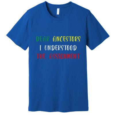 Dear Ancestors I Understood The Assignment Juneteenth Premium T-Shirt