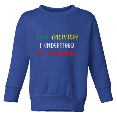 Dear Ancestors I Understood The Assignment Juneteenth Toddler Sweatshirt