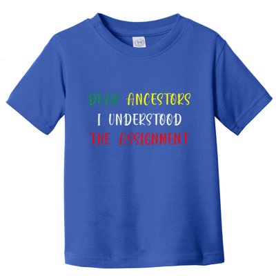 Dear Ancestors I Understood The Assignment Juneteenth Toddler T-Shirt