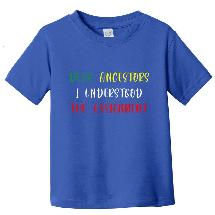Dear Ancestors I Understood The Assignment Juneteenth Toddler T-Shirt