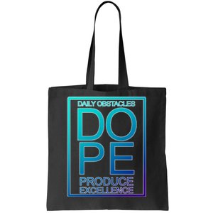 Daily Obstacles Produce Excellence DOPE Tote Bag