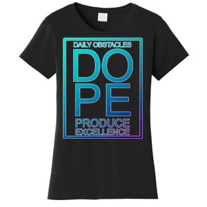 Daily Obstacles Produce Excellence DOPE Women's T-Shirt