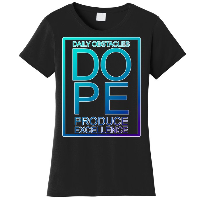 Daily Obstacles Produce Excellence DOPE Women's T-Shirt