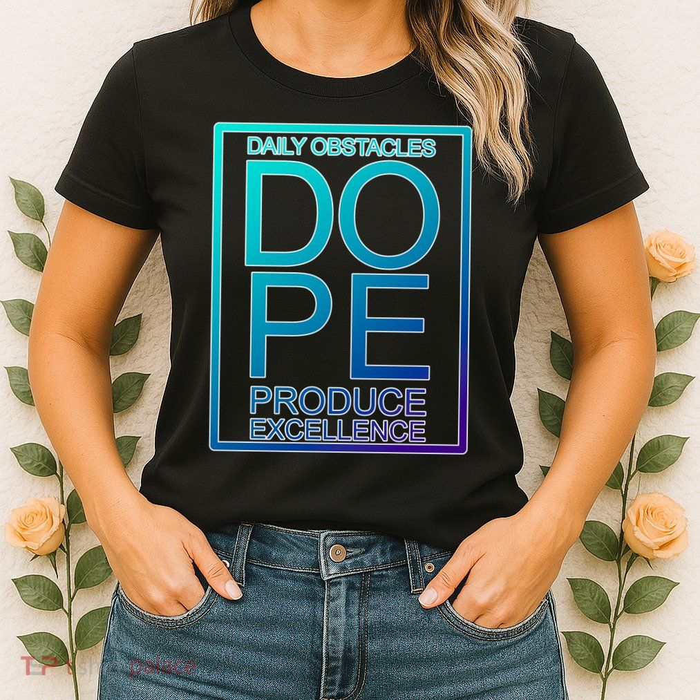 Daily Obstacles Produce Excellence DOPE Womens T-Shirt