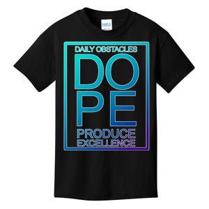 Daily Obstacles Produce Excellence DOPE Kids T-Shirt