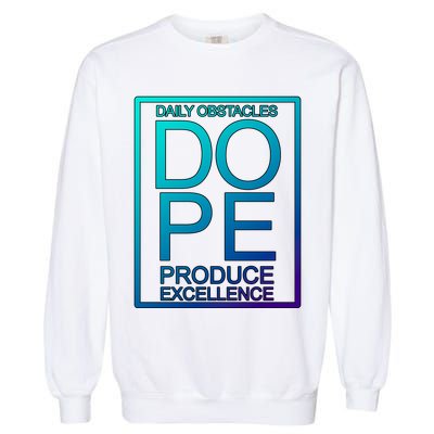 Daily Obstacles Produce Excellence DOPE Garment-Dyed Sweatshirt