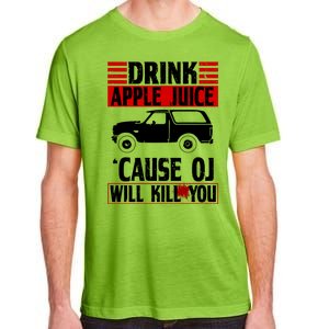 Drink Apple Juice Cause OJ Will Kill You Adult ChromaSoft Performance T-Shirt