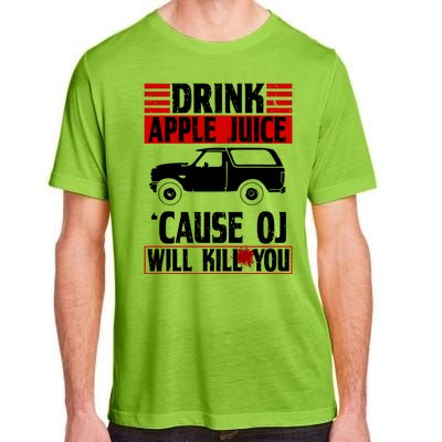 Drink Apple Juice Cause OJ Will Kill You Adult ChromaSoft Performance T-Shirt