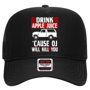 Drink Apple Juice Cause OJ Will Kill You High Crown Mesh Back Trucker Hat