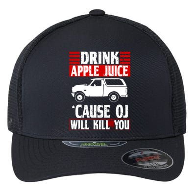 Drink Apple Juice Cause OJ Will Kill You Flexfit Unipanel Trucker Cap