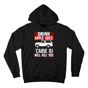 Drink Apple Juice Cause OJ Will Kill You Hoodie