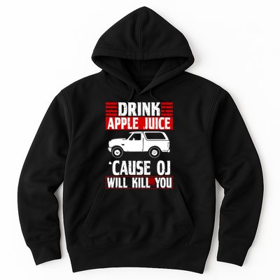 Drink Apple Juice Cause OJ Will Kill You Hoodie