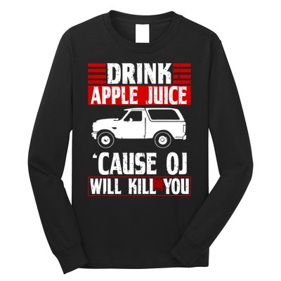 Drink Apple Juice Cause OJ Will Kill You Long Sleeve Shirt