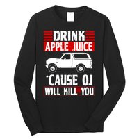Drink Apple Juice Cause OJ Will Kill You Long Sleeve Shirt
