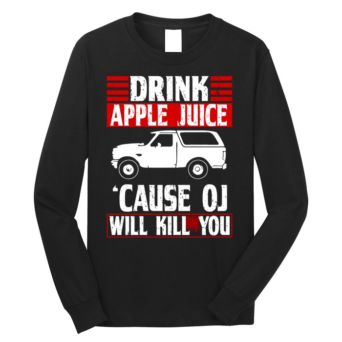 Drink Apple Juice Cause OJ Will Kill You Long Sleeve Shirt
