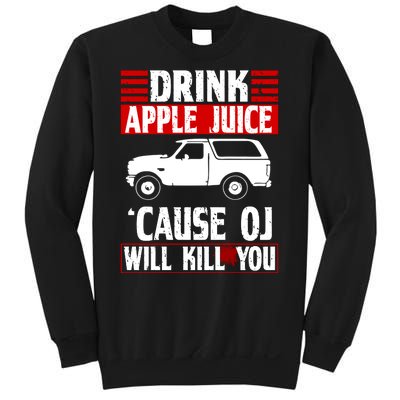 Drink Apple Juice Cause OJ Will Kill You Sweatshirt