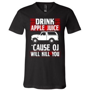 Drink Apple Juice Cause OJ Will Kill You V-Neck T-Shirt