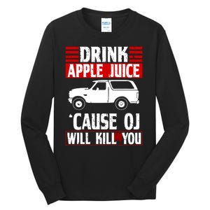 Drink Apple Juice Cause OJ Will Kill You Tall Long Sleeve T-Shirt