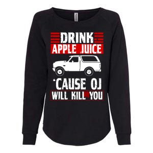 Drink Apple Juice Cause OJ Will Kill You Womens California Wash Sweatshirt