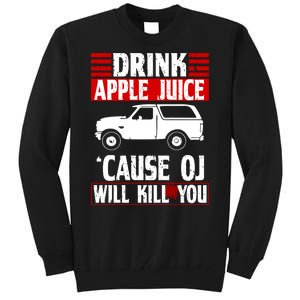 Drink Apple Juice Cause OJ Will Kill You Tall Sweatshirt