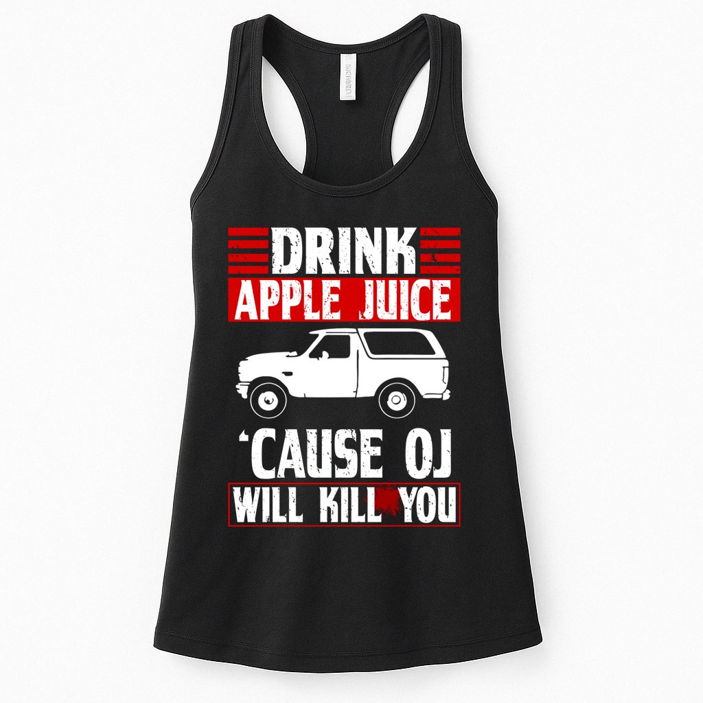 Drink Apple Juice Cause OJ Will Kill You Womens Tank Top