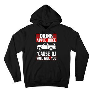 Drink Apple Juice Cause OJ Will Kill You Tall Hoodie