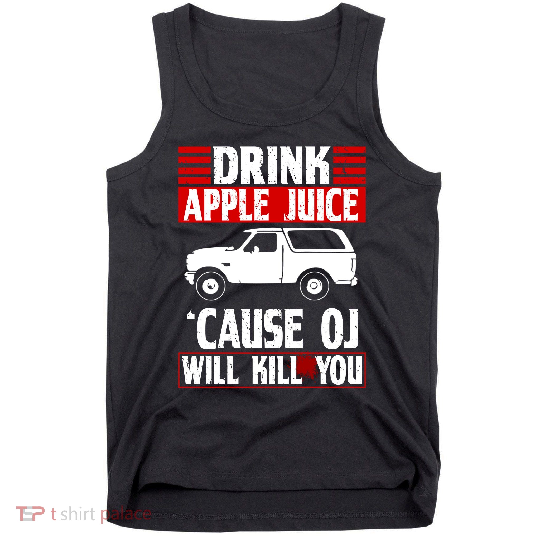 Drink Apple Juice Cause OJ Will Kill You Tank Top