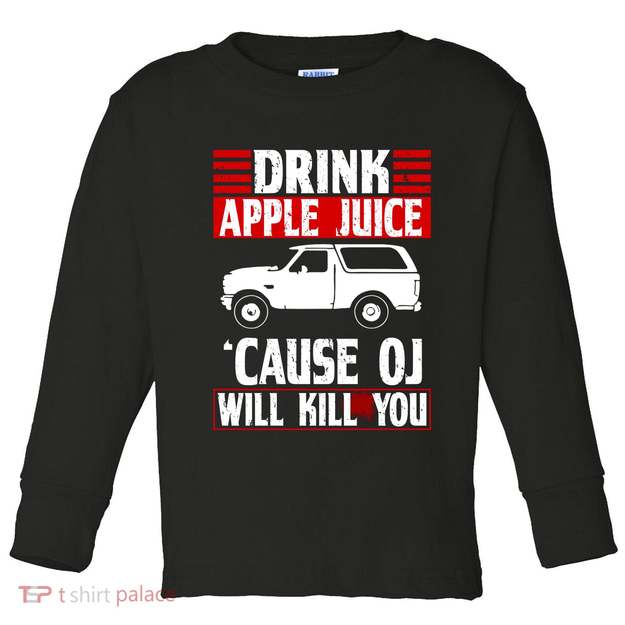 Drink Apple Juice Cause OJ Will Kill You Toddler Long Sleeve Shirt