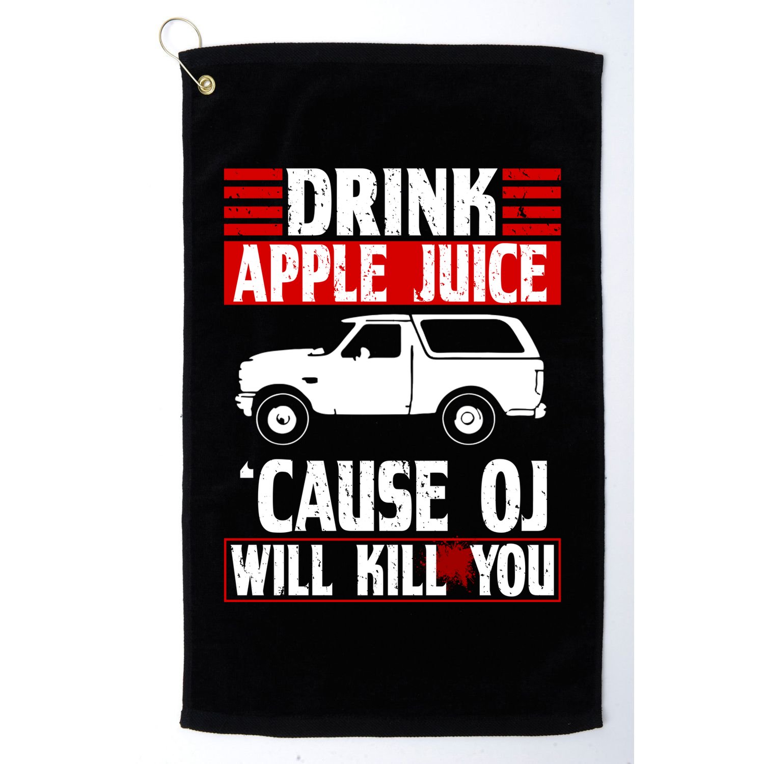 Drink Apple Juice Cause OJ Will Kill You Golf Towel