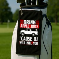 Drink Apple Juice Cause OJ Will Kill You Golf Towel