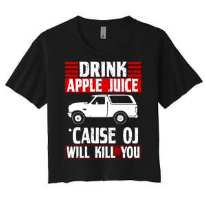 Drink Apple Juice Cause OJ Will Kill You Women's Crop Top Tee