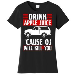 Drink Apple Juice Cause OJ Will Kill You Women's T-Shirt