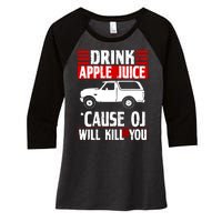 Drink Apple Juice Cause OJ Will Kill You Women's Tri-Blend 3/4-Sleeve Raglan Shirt