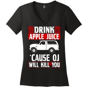 Drink Apple Juice Cause OJ Will Kill You Women's V-Neck T-Shirt