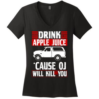 Drink Apple Juice Cause OJ Will Kill You Women's V-Neck T-Shirt