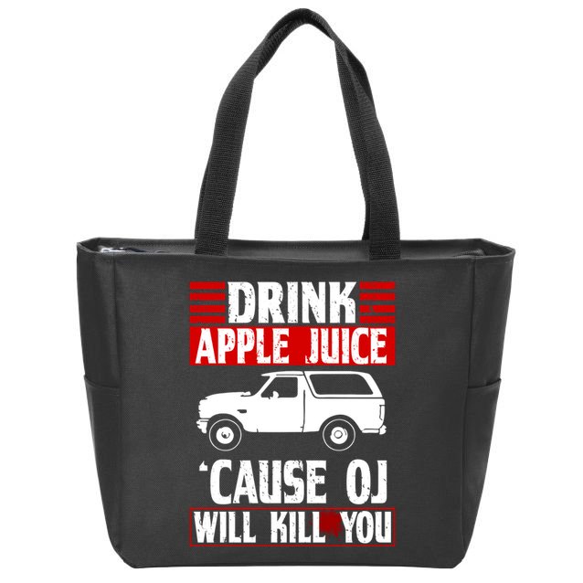 Drink Apple Juice Cause OJ Will Kill You Zip Tote Bag