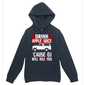 Drink Apple Juice Cause OJ Will Kill You Urban Pullover Hoodie