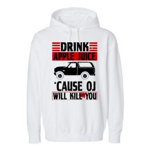 Drink Apple Juice Cause OJ Will Kill You Garment-Dyed Fleece Hoodie