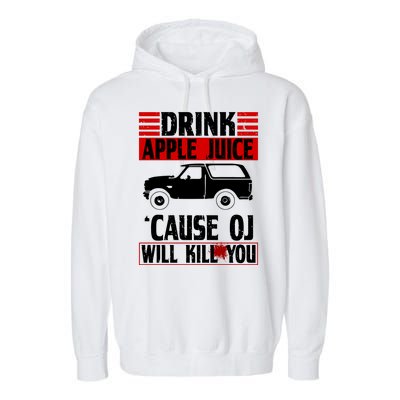 Drink Apple Juice Cause OJ Will Kill You Garment-Dyed Fleece Hoodie