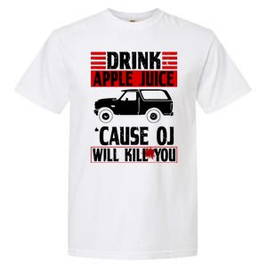 Drink Apple Juice Cause OJ Will Kill You Garment-Dyed Heavyweight T-Shirt