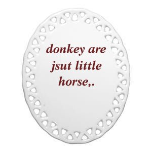 Donkey Are Jsut Little Horse Sarcasm Funny Donkey Ceramic Oval Ornament