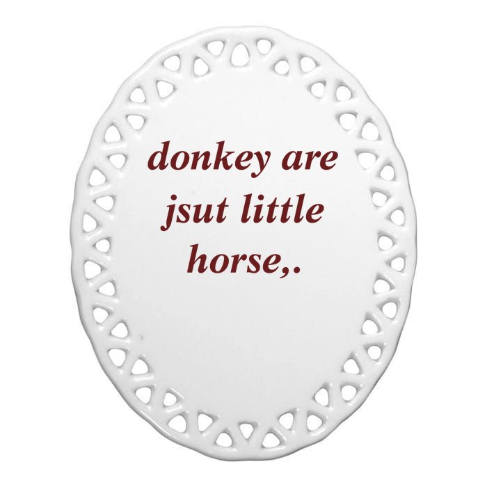 Donkey Are Jsut Little Horse Sarcasm Funny Donkey Ceramic Oval Ornament