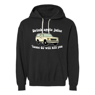 Drink Apple Juice Cause OJ Will Kill You Funny Garment-Dyed Fleece Hoodie