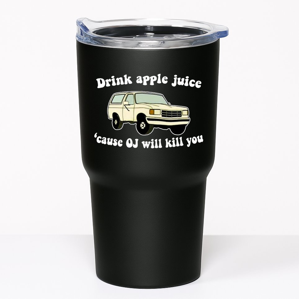 Drink Apple Juice Cause OJ Will Kill You Funny Tumbler