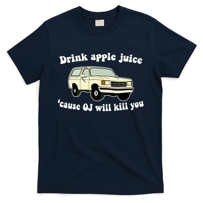 Drink Apple Juice Cause OJ Will Kill You Funny T-Shirt