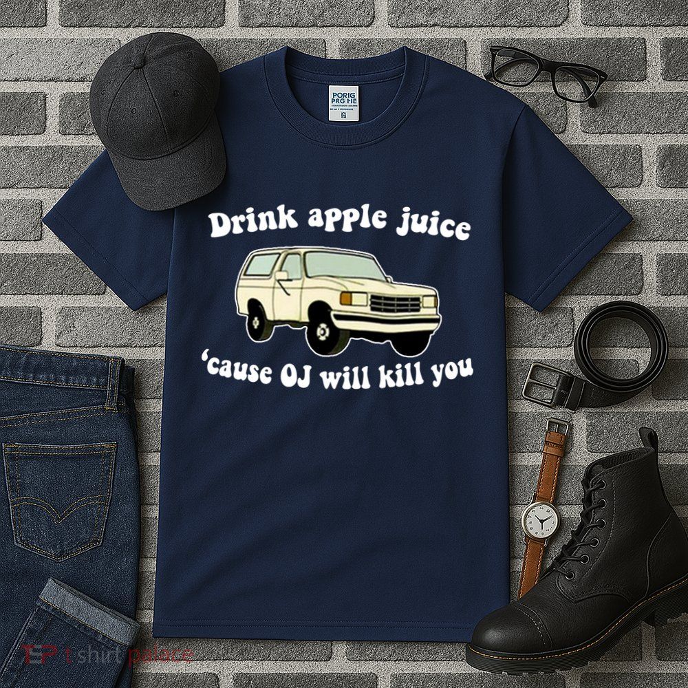 Drink Apple Juice Cause OJ Will Kill You Funny Tall T-Shirt