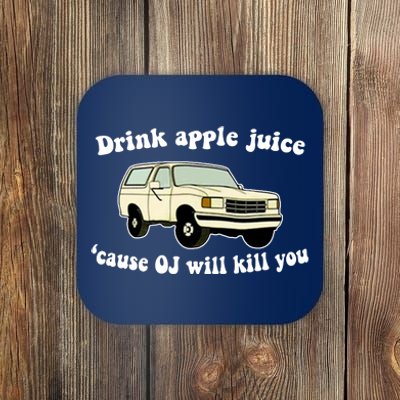 Drink Apple Juice Cause OJ Will Kill You Funny Coaster