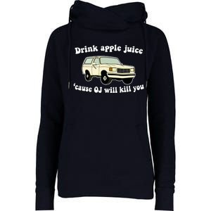 Drink Apple Juice Cause OJ Will Kill You Funny Womens Funnel Neck Pullover Hood