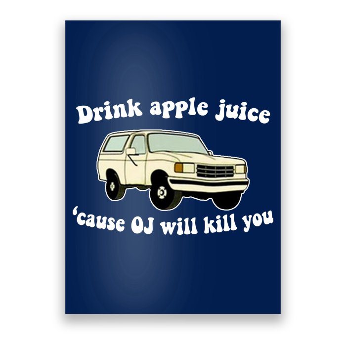 Drink Apple Juice Cause OJ Will Kill You Funny Poster
