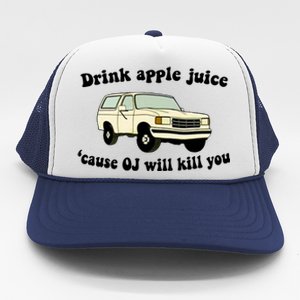 Drink Apple Juice Cause OJ Will Kill You Funny Trucker Hat